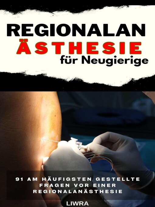 Title details for Regionalanästhesie für Neugierige – 91 häufig gestellte Fragen vor einer Regionalanästhesie by Liwra - Available